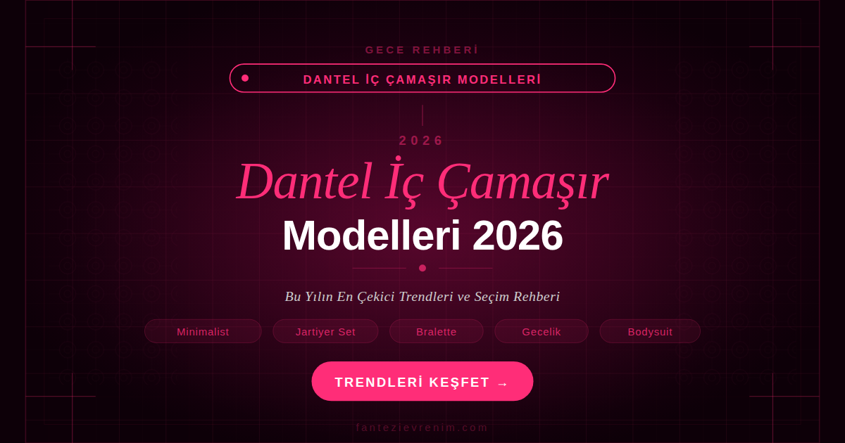 Dantel iç çamaşır modelleri 2026 — bralette, jartiyer takımı, gecelik ve bodysuit trendleri