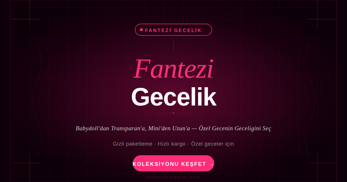 Fantezi gecelik modelleri — babydoll, transparan ve dantel seçenekleriyle Fantezi Evrenim'de