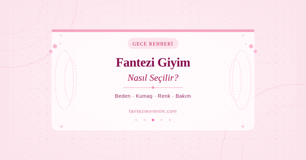 Fantezi giyim nasıl seçilir rehberi — beden, kumaş ve renk seçimi ipuçları