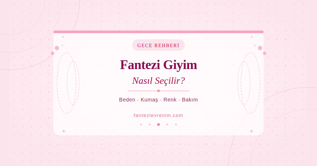 Fantezi giyim nasıl seçilir rehberi — beden, kumaş ve renk seçimi ipuçları