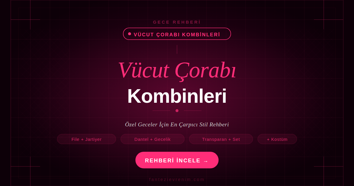Vücut çorabı kombinleri — file, dantel ve transparan modelleriyle jartiyer seti ve gecelik kombinleri
