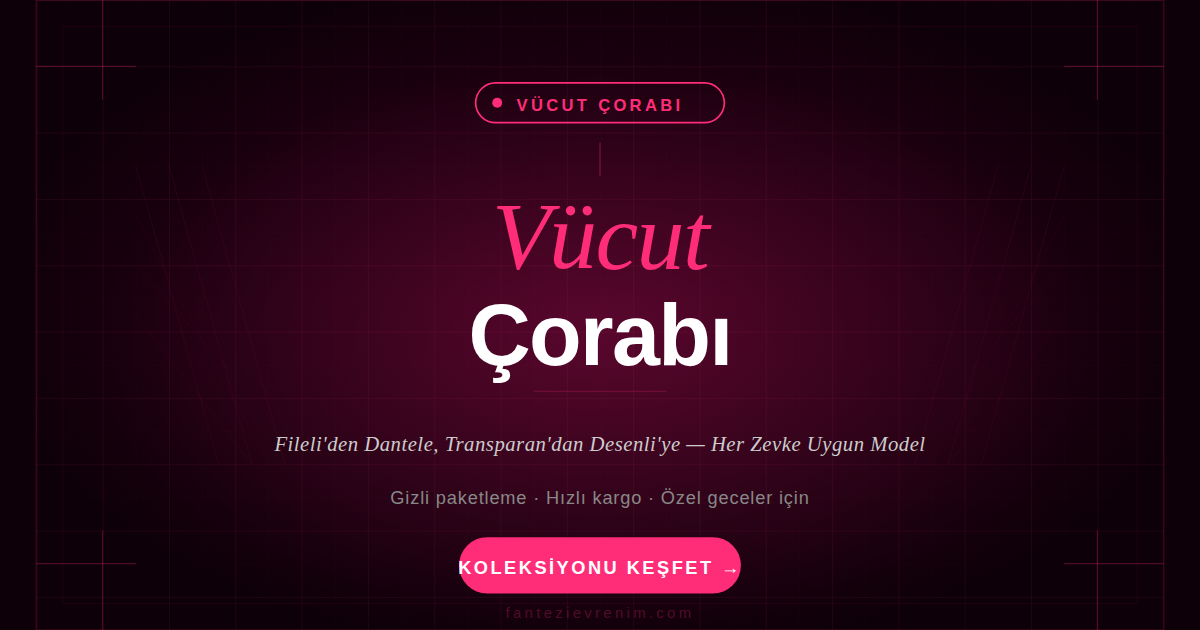 Vücut çorabı modelleri — file, dantel ve transparan seçenekleriyle Fantezi Evrenim'de