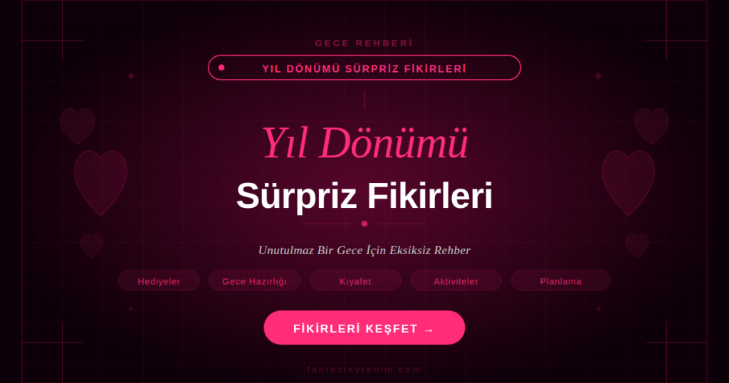 Yıl dönümü sürpriz fikirleri — hediyeler, romantik gece hazırlığı, kıyafet ve aktivite önerileri