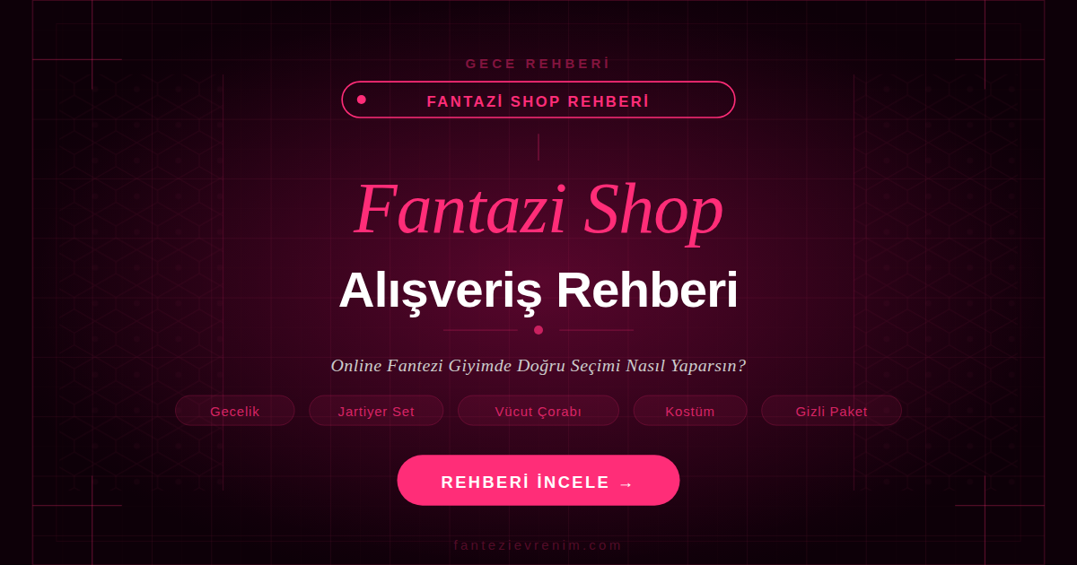 Fantazi shop alışveriş rehberi — fantezi gecelik, jartiyer takımı, vücut çorabı ve kostüm seçim önerileri